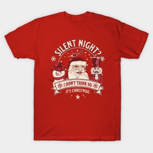 Silent Night? I don’t think so, it’s Christmas! T-Shirt